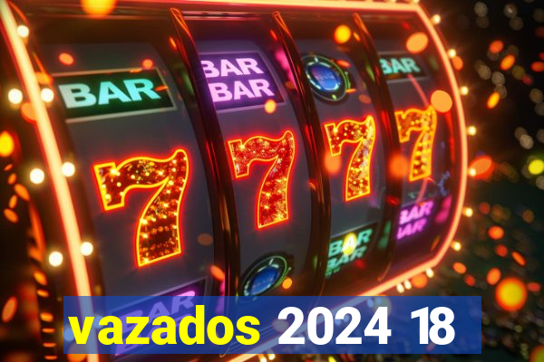 vazados 2024 18
